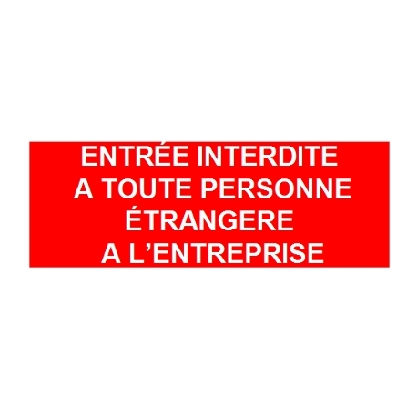 Entrée interdite à toute personne étrangère à l'entreprise