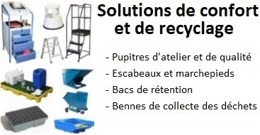 Solutions de confort et de recyclage - pupitres qualités - escabeaux - bacs de rétention - bennes à 